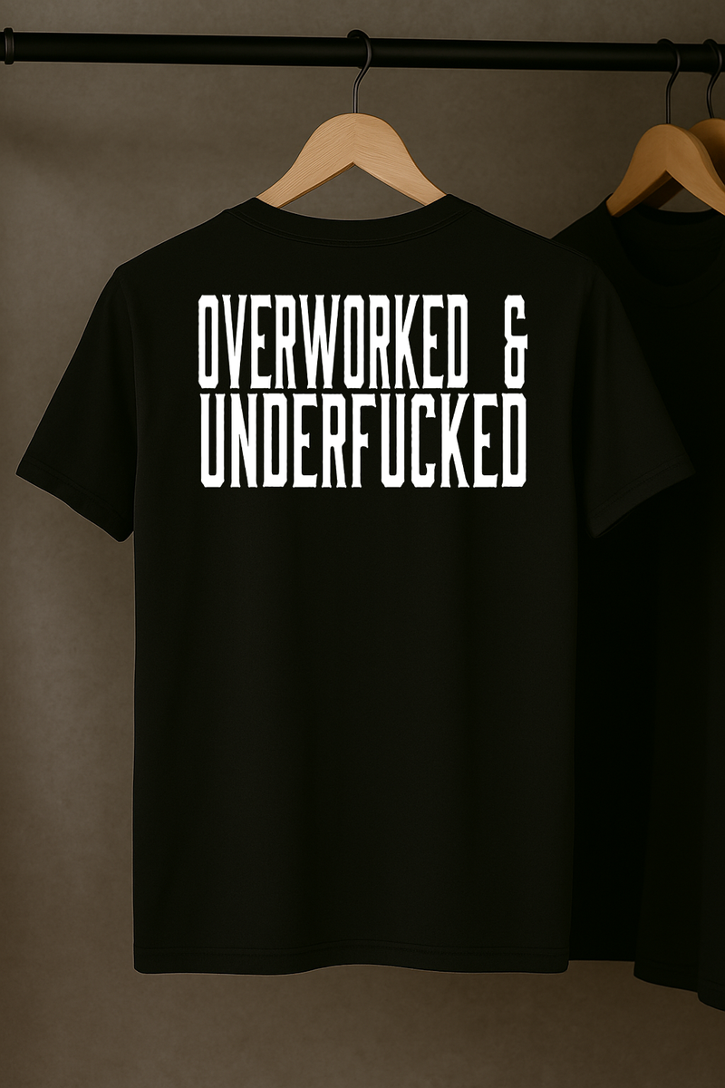 Overworked and Underfucked T-Shirt