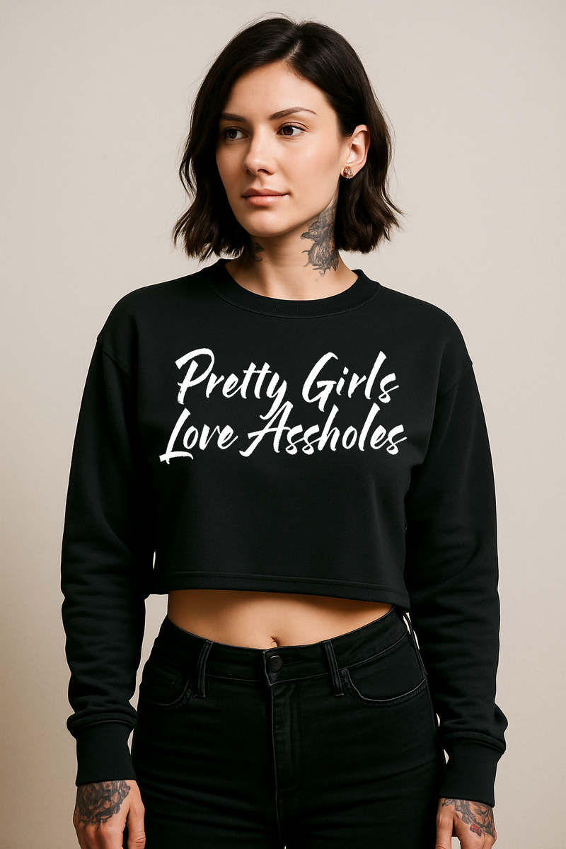 Pretty Girls Love Assholes Crop Fleece Crewneck