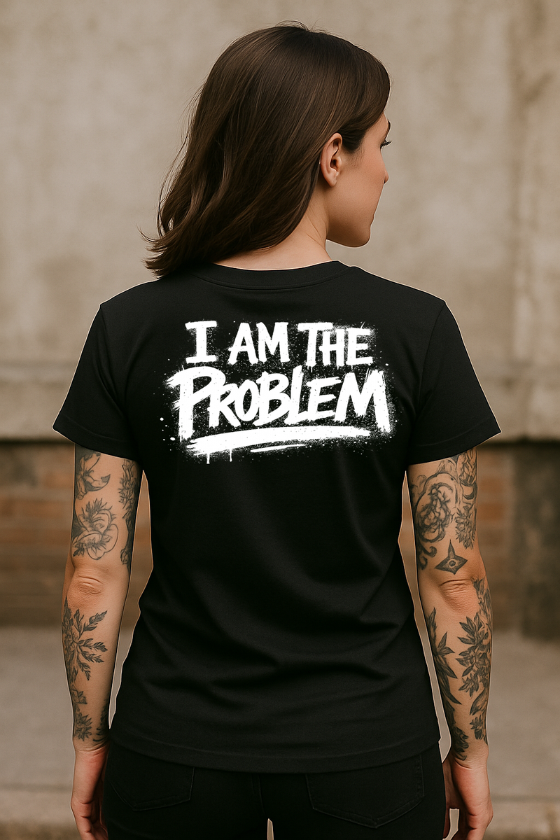 I Am The Problem T-Shirt