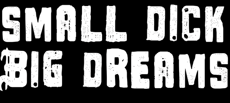 Small Dick Big Dreams T-Shirt