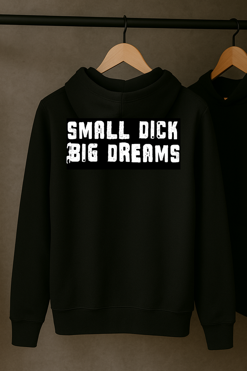 Small Dick Big Dreams Hoodie