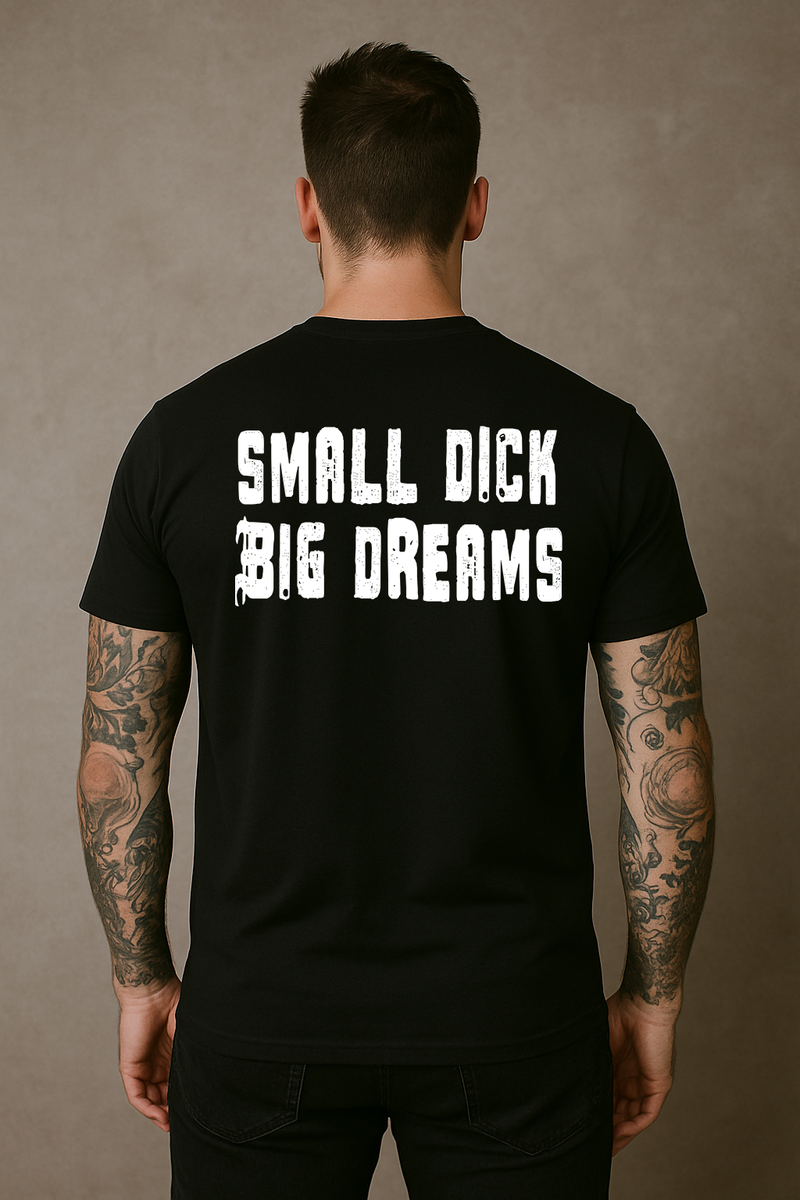 Small Dick Big Dreams T-Shirt
