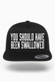 You Should Have Been Swallowed Hat