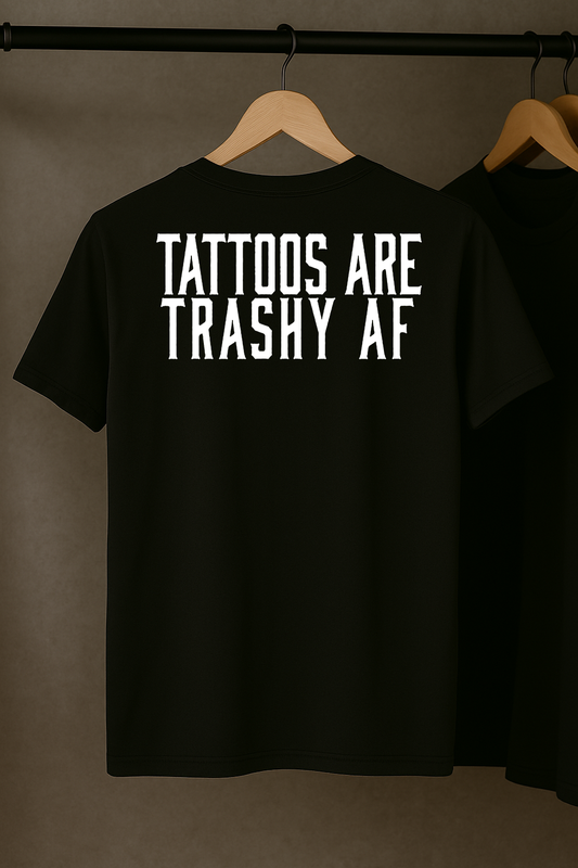 Tattoos Are Trashy AF T-Shirt