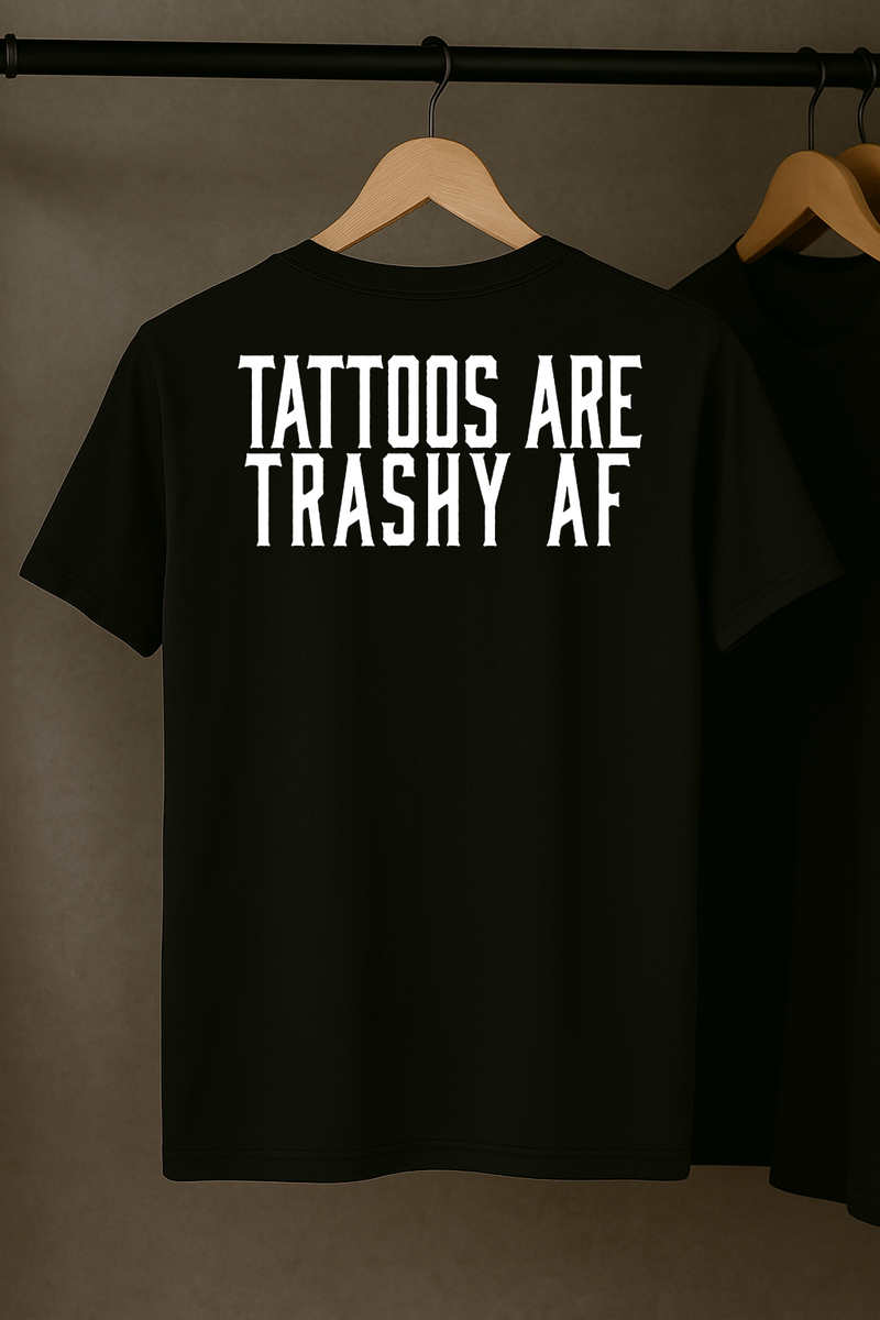 Tattoos Are Trashy AF T-Shirt