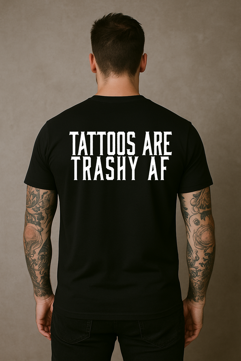 Tattoos Are Trashy AF T-Shirt