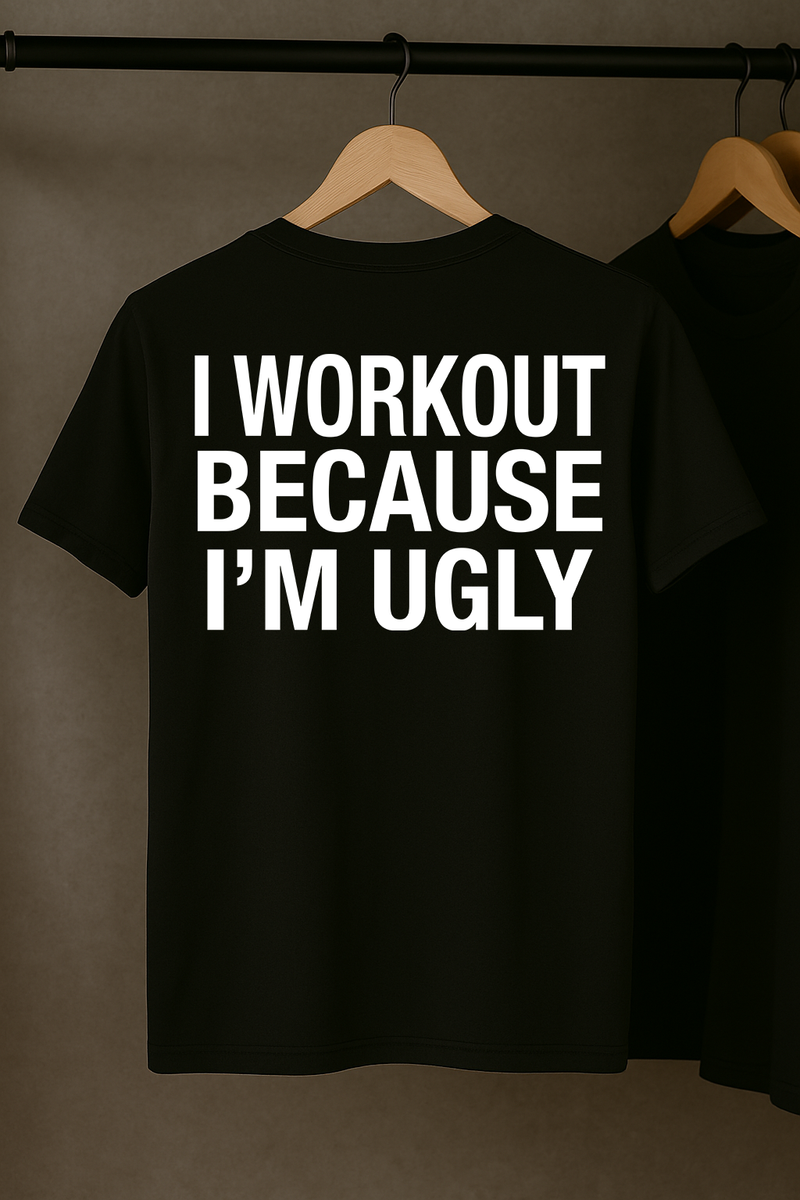 I Workout Because I'm Ugly T-Shirt