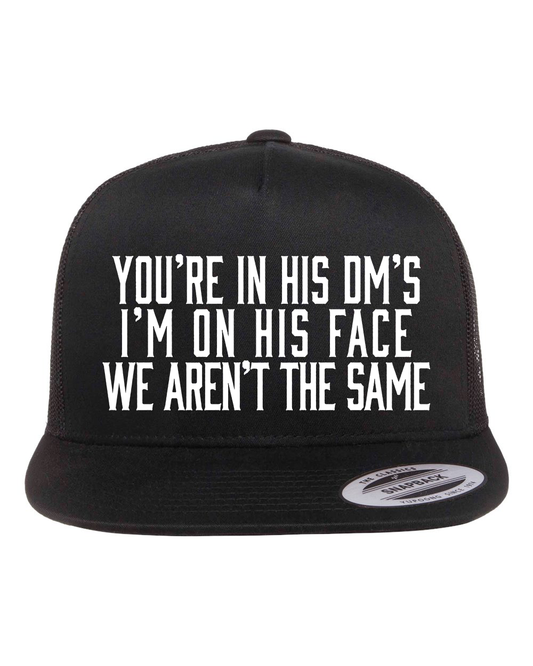 You're In His DM's I'm On His Face Hat