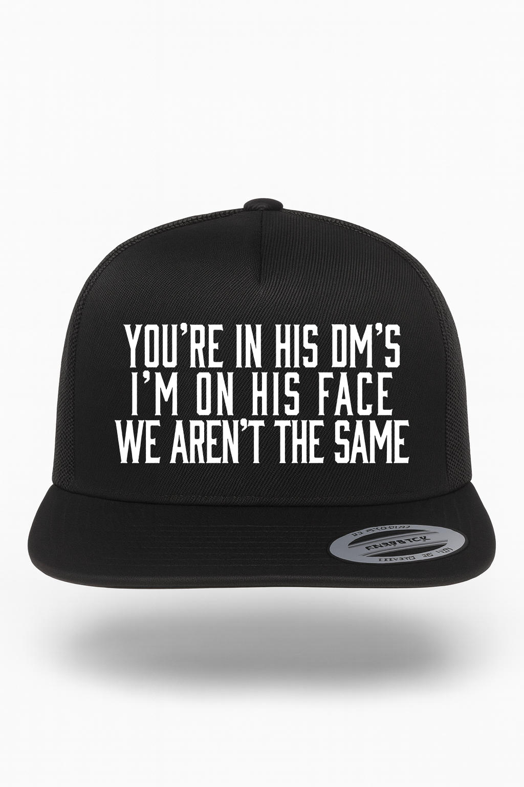 You're In His DM's I'm On His Face Hat